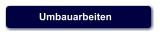 Umbauarbeiten